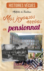 Mes joyeuses années au pensionnatTémoignage. E-book. Formato EPUB ebook