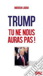 Trump, tu ne nous auras pas !Plaidoyer pour l’Europe. E-book. Formato EPUB ebook