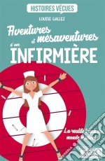 Aventures et mésaventures d&apos;une infirmièreLa réalité trash du monde médical !. E-book. Formato EPUB ebook