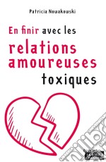 En finir avec les relations amoureuses toxiquesGuide d&apos;épanouissement personnel. E-book. Formato EPUB ebook