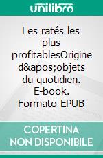 Les ratés les plus profitablesOrigine d&apos;objets du quotidien. E-book. Formato EPUB ebook