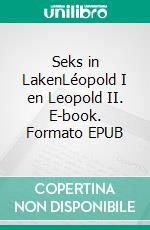 Seks in LakenLéopold I en Leopold II. E-book. Formato EPUB ebook