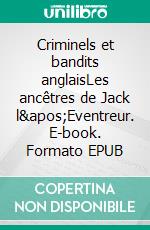 Criminels et bandits anglaisLes ancêtres de Jack l&apos;Eventreur. E-book. Formato EPUB ebook