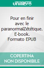 Pour en finir avec le paranormalZététique. E-book. Formato EPUB ebook di Jean-Michel Abrassart