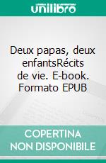 Deux papas, deux enfantsRécits de vie. E-book. Formato EPUB ebook