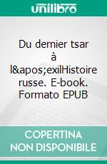 Du dernier tsar à l'exilHistoire russe. E-book. Formato EPUB ebook di Boris Starodoubsky