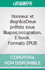 Honneur et disgrâceDeux préfets sous l&apos;occupation. E-book. Formato EPUB