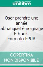 Oser prendre une année sabbatiqueTémoignage. E-book. Formato EPUB ebook