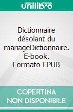 Dictionnaire désolant du mariageDictionnaire. E-book. Formato EPUB ebook