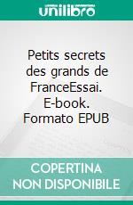 Petits secrets des grands de FranceEssai. E-book. Formato EPUB