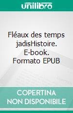 Fléaux des temps jadisHistoire. E-book. Formato EPUB ebook di Augustin Cabanès