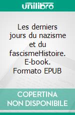 Les derniers jours du nazisme et du fascismeHistoire. E-book. Formato EPUB