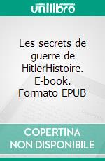 Les secrets de guerre de HitlerHistoire. E-book. Formato EPUB ebook