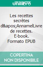 Les recettes secrètes d&apos;AnnamelLivre de recettes. E-book. Formato EPUB ebook