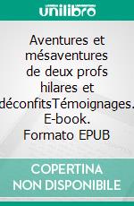 Aventures et mésaventures de deux profs hilares et déconfitsTémoignages. E-book. Formato EPUB