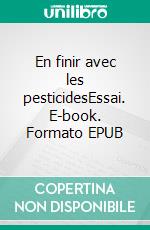 En finir avec les pesticidesEssai. E-book. Formato EPUB ebook