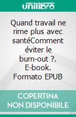 Quand travail ne rime plus avec santéComment éviter le burn-out ?. E-book. Formato EPUB ebook