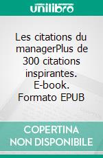 Les citations du managerPlus de 300 citations inspirantes. E-book. Formato EPUB ebook