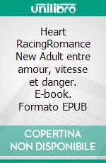 Heart RacingRomance New Adult entre amour, vitesse et danger. E-book. Formato EPUB ebook