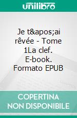 Je t'ai rêvée - Tome 1La clef. E-book. Formato EPUB ebook di Eva B.