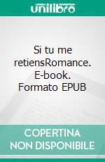 Si tu me retiensRomance. E-book. Formato EPUB ebook