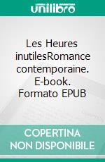 Les Heures inutilesRomance contemporaine. E-book. Formato EPUB ebook