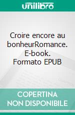 Croire encore au bonheurRomance. E-book. Formato EPUB ebook