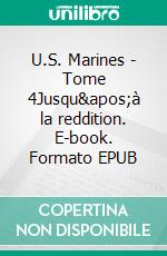 U.S. Marines - Tome 4Jusqu'à la reddition. E-book. Formato EPUB ebook di Arria Romano