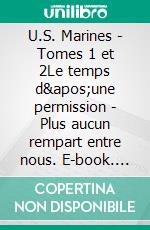 U.S. Marines - Tomes 1 et 2Le temps d&apos;une permission - Plus aucun rempart entre nous. E-book. Formato EPUB ebook