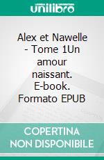 Alex et Nawelle - Tome 1Un amour naissant. E-book. Formato EPUB ebook di Alexandre Boyer