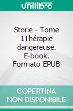 Storie - Tome 1Thérapie dangereuse. E-book. Formato EPUB ebook