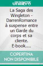 La Saga des Wingleton - DarrenRomance à suspense entre un Garde du corps et sa cliente. E-book. Formato EPUB ebook