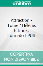 Attraction - Tome 1Hélène. E-book. Formato EPUB ebook di Avril Morgan