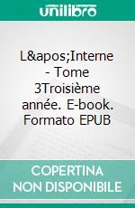 L&apos;Interne - Tome 3Troisième année. E-book. Formato EPUB ebook