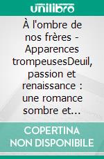 À l'ombre de nos frères - Apparences trompeusesDeuil, passion et renaissance : une romance sombre et intense entre musique, secrets de famille et désirs inavoués. E-book. Formato EPUB ebook