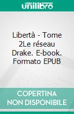 Libertà - Tome 2Le réseau Drake. E-book. Formato EPUB ebook