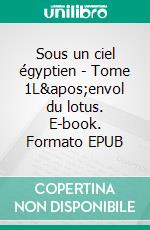 Sous un ciel égyptien - Tome 1L&apos;envol du lotus. E-book. Formato EPUB