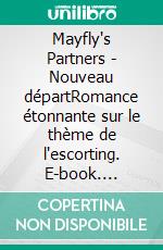 Mayfly's Partners - Nouveau départRomance  étonnante sur le thème de l'escorting. E-book. Formato EPUB ebook
