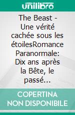 The Beast - Une vérité cachée sous les étoilesRomance Paranormale: Dix ans après la Bête, le passé ressurgit. E-book. Formato EPUB ebook