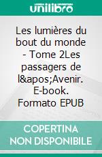 Les lumières du bout du monde - Tome 2Les passagers de l&apos;Avenir. E-book. Formato EPUB