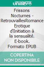 Frissons Nocturnes - RetrouvaillesRomance Erotique d'Initiation à la sensualité. E-book. Formato EPUB ebook