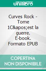 Curves Rock - Tome 1C'est la guerre. E-book. Formato EPUB ebook di Amy Nightbird