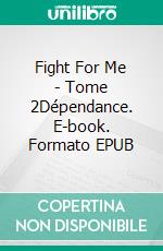 Fight For Me - Tome 2Dépendance. E-book. Formato EPUB ebook di Brenda C.M.