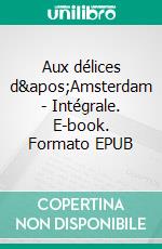 Aux délices d&apos;Amsterdam - Intégrale. E-book. Formato EPUB ebook