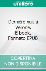 Dernière nuit à Vérone. E-book. Formato EPUB ebook