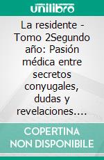 La residente - Tomo 2Segundo año: Pasión médica entre secretos conyugales, dudas y revelaciones. E-book. Formato EPUB ebook