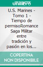 U.S. Marines - Tomo 1 - Tiempo de permisoRomance Saga Militar entre tradición y pasión en los Marines. E-book. Formato EPUB ebook