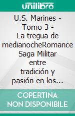 U.S. Marines - Tomo 3 - La tregua de medianocheRomance Saga Militar entre tradición y pasión en los Marines. E-book. Formato EPUB ebook