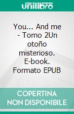 You... And me - Tomo 2Un otoño misterioso. E-book. Formato EPUB ebook