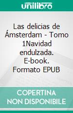 Las delicias de Ámsterdam - Tomo 1Navidad endulzada. E-book. Formato EPUB ebook